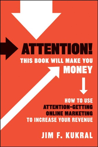 Attention! This book will make you money: how to use attention-getting online marketing to increase your revenue