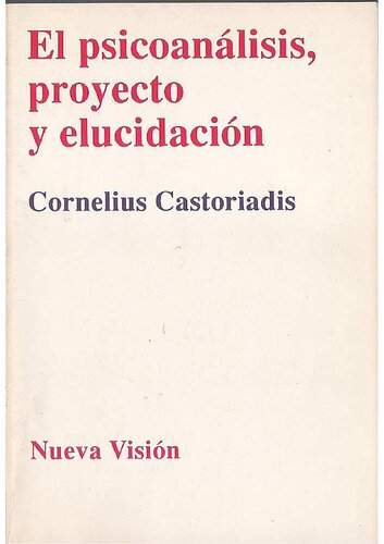 Castoriadis_Psicoanálisis, proyecto y elucidación