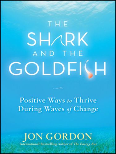 The shark and the goldfish positive ways to thrive during waves of change