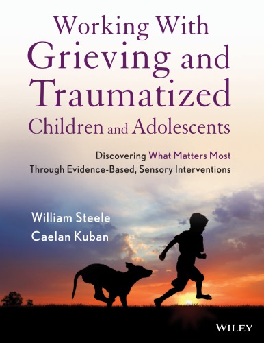 Working with grieving and traumatized children and adolescents: discovering what matters most through evidence-based, sensory interventions