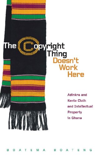 The Copyright Thing Doesn't Work Here: Adinkra and Kente Cloth and Intellectual Property in Ghana