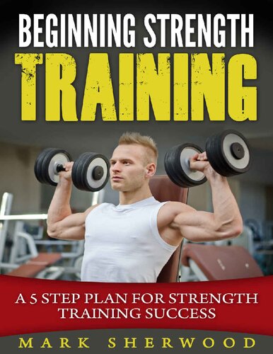 Beginning Strength Training A 5 Step Plan for Strength Training Success