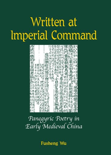 Written at Imperial Command: Panegyric Poetry in Early Medieval China