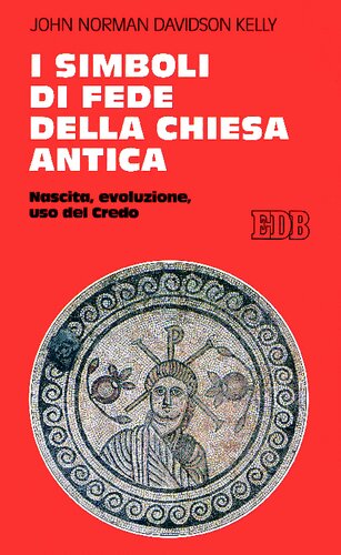 I simboli di fede della Chiesa antica. Nascita evoluzione, uso del Credo