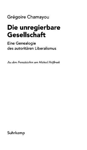 Die unregierbare Gesellschaft: Eine Genealogie des autoritären Liberalismus