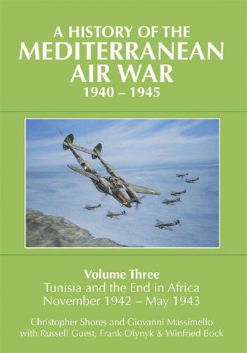 A History of the Mediterranean Air War, 1940-1945, Volume 3: Tunisia and the end in Africa, November 1942-May 1943