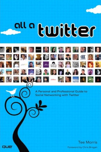 All a twitter: a personal and professional guide to social networking with Twitter