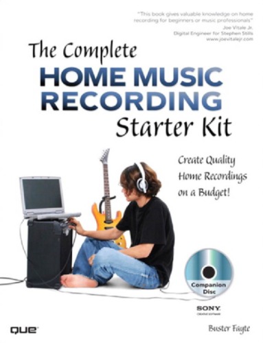 The Complete Home Music Recording Starter Kit: Create Quality Home Recordings on a Budget! [With CDROM]