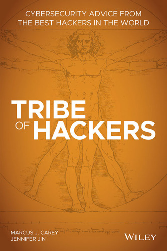 Tribe of hackers: cybersecurity advice from the best hackers in the world