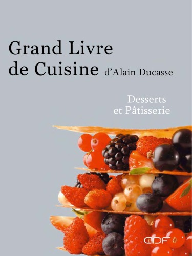 Grand Livre De Cuisine D'alain Ducasse: Desserts Et Pâtisseries