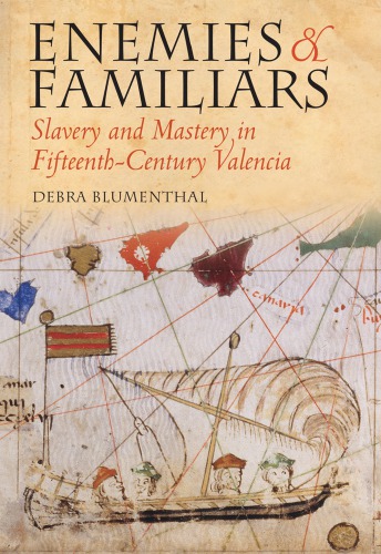 Enemies and familiars: slavery and mastery in fifteenth-century Valencia