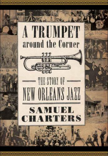 Trumpet around the Corner The Story of New Orleans Jazz