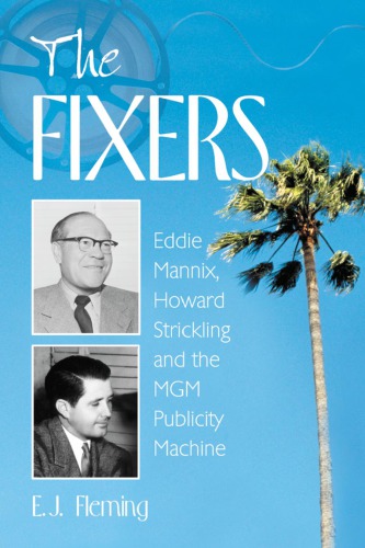 The fixers: Eddie Mannix, Howard Strickling, and the MGM publicity machine