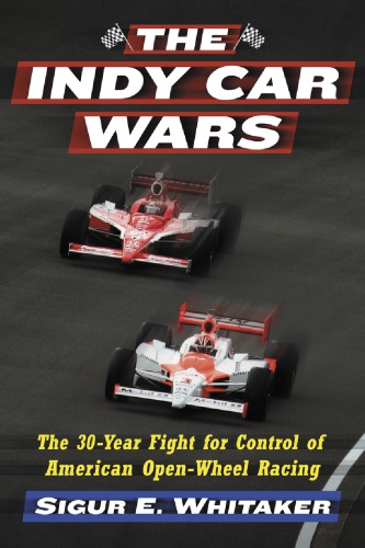 The Indy Car wars: the 30-year fight for control of American open-wheel racing