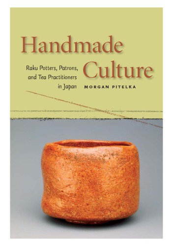 Handmade culture: raku potters, patrons, and tea practitioners in Japan