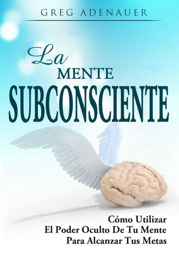 Desarrollo Personal y Autoayuda: Como usar el poder oculto de tu mente para alcanzar tus metas Y Como reprogramar tu mente subconsciente (Crecimiento Personal, ... Superación Personal) (Spanish Edition)