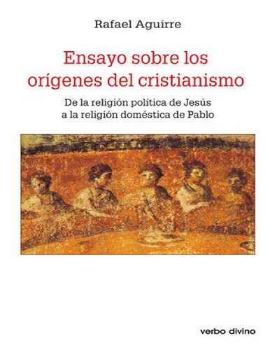 Ensayo sobre los orígenes del cristianismo: De la religión política de Jesús a la religión doméstica de Pablo (Spanish Edition)
