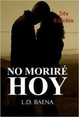 No moriré hoy: Los diarios de Eva y Marcos. Una historia capaz de salvarles. (Spanish Edition)