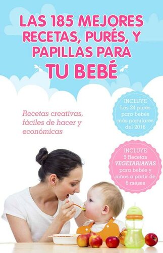 Las 185 Mejores Recetas, Purés, y Papillas Para Tu Bebé: Recetas para bebés creativas, fáciles de hacer y económicas (Spanish Edition)