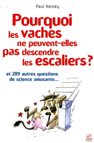 Pourquoi les vaches ne peuvent-elles pas descendre les escaliers et 289 autres questions de science amusante