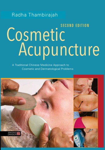 Cosmetic Acupuncture, Second Edition: a Traditional Chinese Medicine Approach to Cosmetic and Dermatological Problems