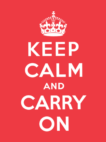 Keep calm and carry on: good advice for hard times