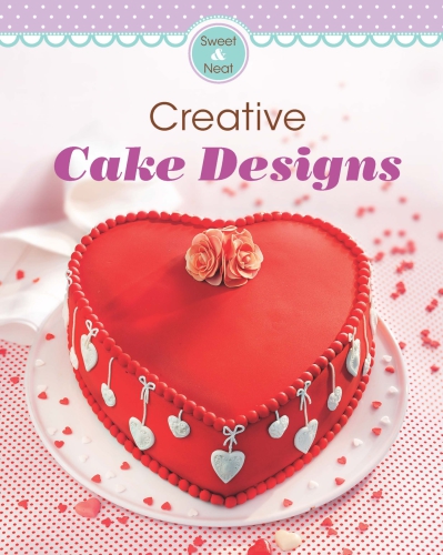 Creative Cake Designs Our 100 top recipes presented in one cookbook