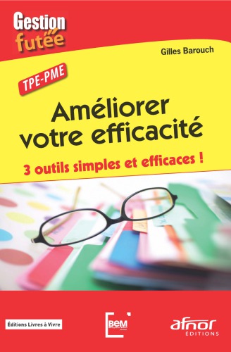 Améliorer votre efficacité: 3 outils simples et efficaces!: TPE-PME
