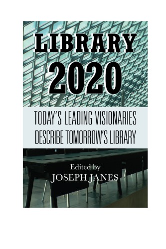 Library 2020: today's leading visionaries describe tomorrow's library