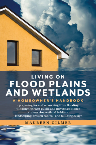 Living on flood plains and wetlands: a homeowner's handbook