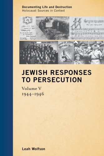Jewish responses to persecution Volume 5. 1944-1946 / Leah Wolfson ; translators: Ania Drimer [und 10 weitere]