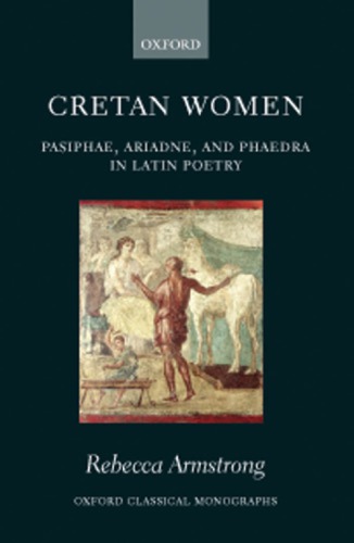 Cretan women: Pasiphae, Ariadne, and Phaedra in Latin poetry