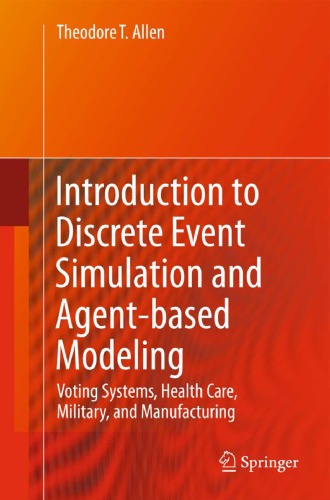 Introduction to discrete event simulation and agent-based modeling: voting systems, health care, military, and manufacturing