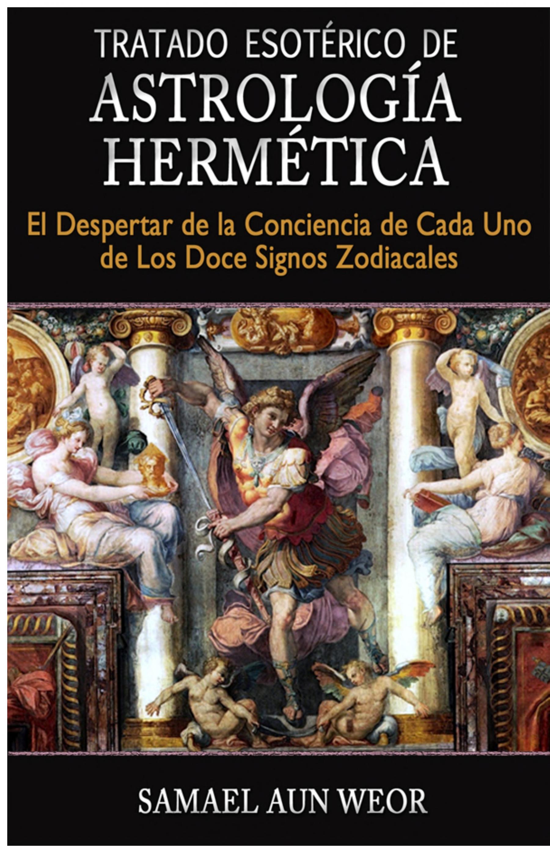 Tratado Esotérico de Astrología Hermética: El Despertar de la Conciencia de Cada Uno de Los Doce Signos Zodiacales