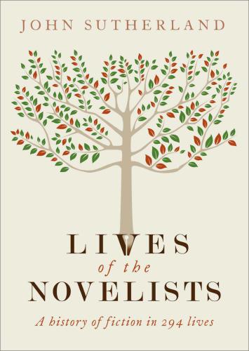 Lives of the Novelists: A History of Fiction in 294 Lives