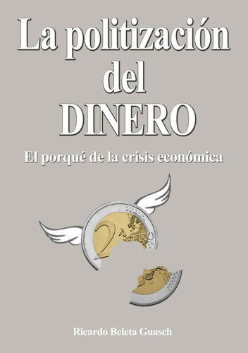 La Politización del Dinero: El porqué de la crísis económica (Spanish Edition)