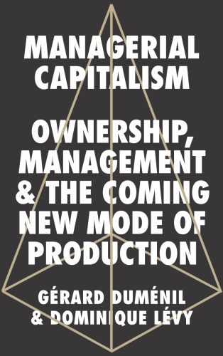 Managerial capitalism: ownership, management, and the coming new mode of production