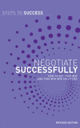 Negotiate successfully how to get your way and find win-win solutions