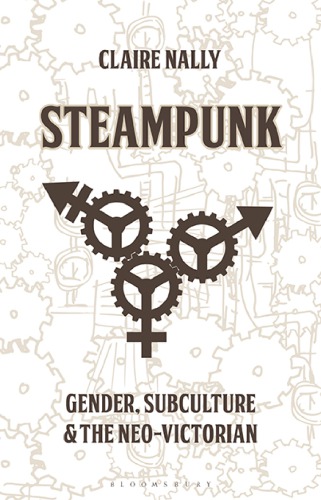 Steampunk: gender, subculture and the neo-victorian