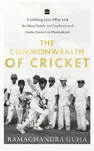 The Commonwealth Of Cricket: A Lifelong Love Affair With The Most Subtle and Sophisticated Game Known To Humankind