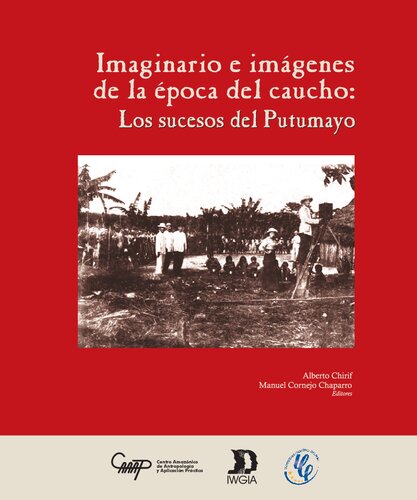 Imaginarios e imágenes de la época del caucho: Los sucesos del Putumayo