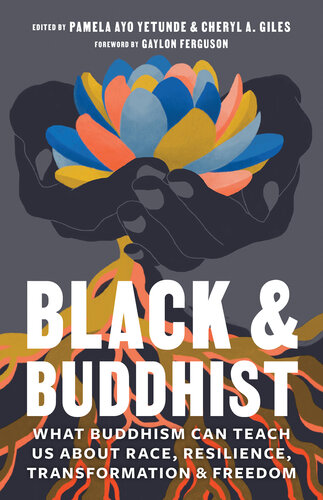 Black & Buddhist: What Buddhism Can Teach Us about Race, Resilience, Transformation, and Freedom