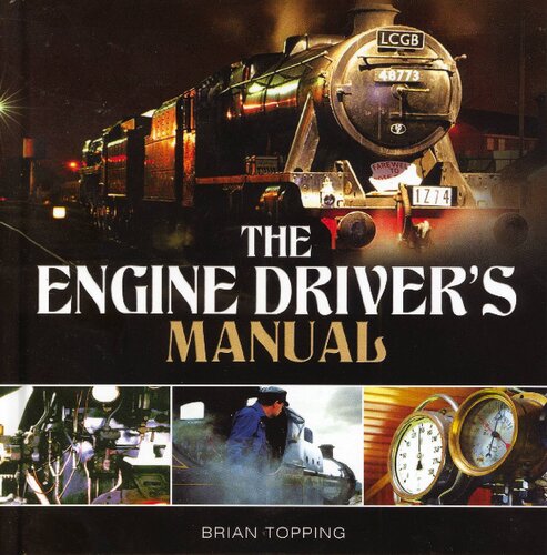 The Engine Driver's Manual: How to Prepare, Fire and Drive a Steam Locomotive