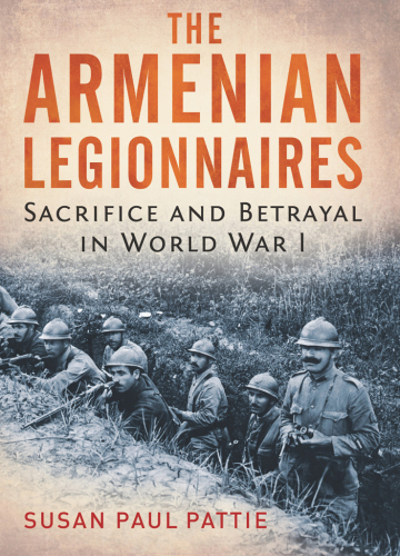 The Armenian legionnaires: sacrifice and betrayal in World War I