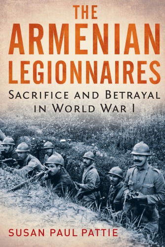 The Armenian legionnaires: sacrifice and betrayal in World War I