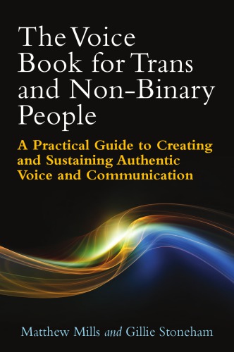 The voice book for trans and non-binary people a practical guide to creating and sustaining authentic voice and communication