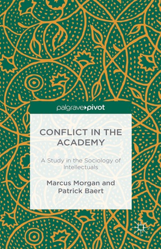 Conflict in the Academy A Study in the Sociology of Intellectuals