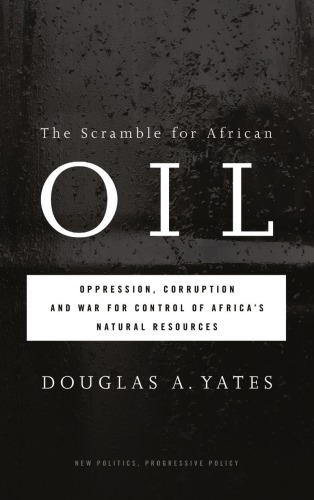 The scramble for African oil: oppression, corruption and war for control of Africa's natural resources