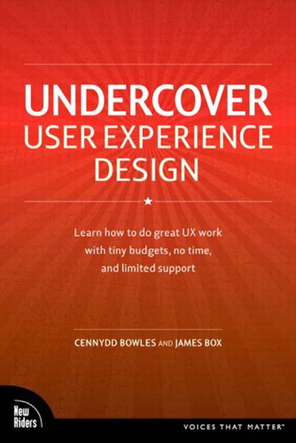 Undercover User Experience Design: Learn How to Do Great UX Work with Tiny Budgets, No Time, and Limited Support