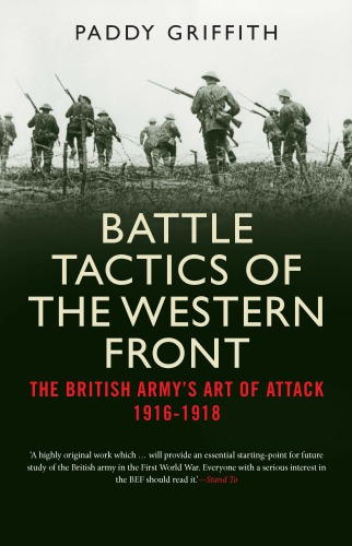 Battle tactics of the Western Front: the British Army's art of attack, 1916-18
